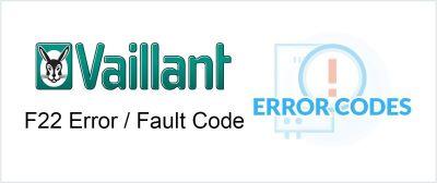解释了Vaillant F22错误/故障代码以及如何修复